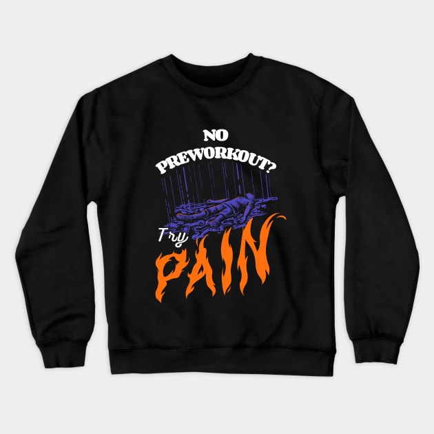 No Preworkout? Try Pain Crewneck Sweatshirt by Jentiz